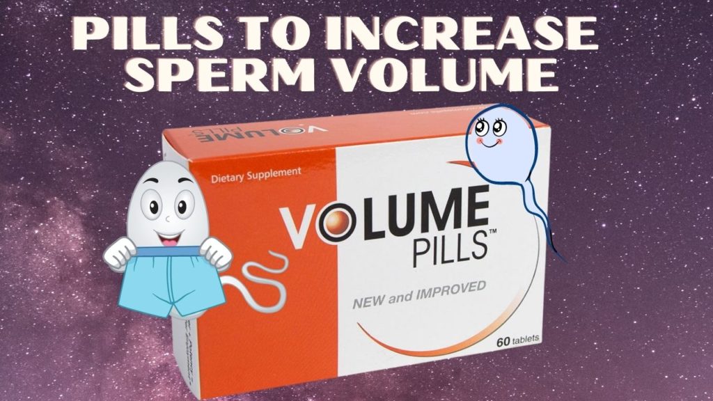 Pills To Increase Sperm Volume